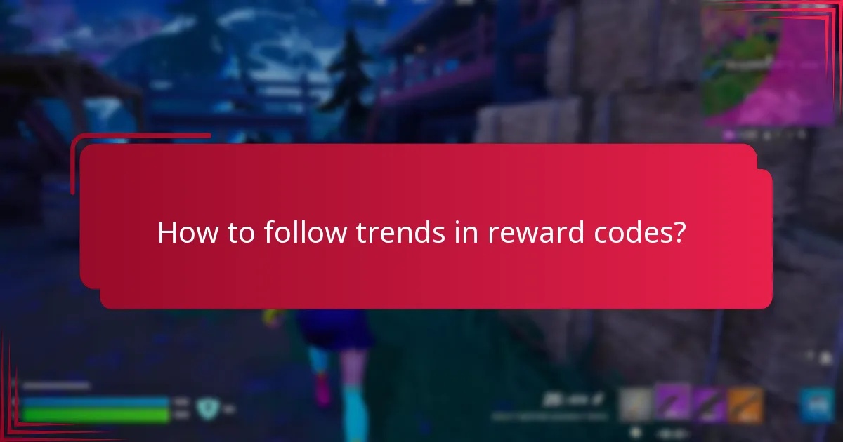 How to follow trends in reward codes?