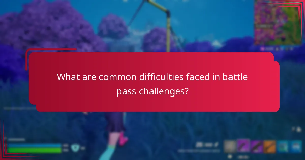 What are common difficulties faced in battle pass challenges?