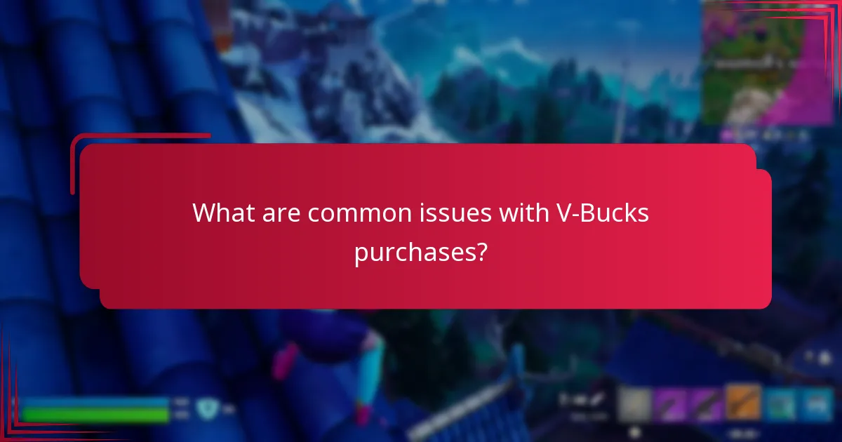 What are common issues with V-Bucks purchases?